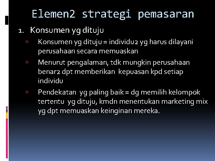 Elemen 2 strategi pemasaran 1. Konsumen yg dituju = individu 2 yg harus dilayani