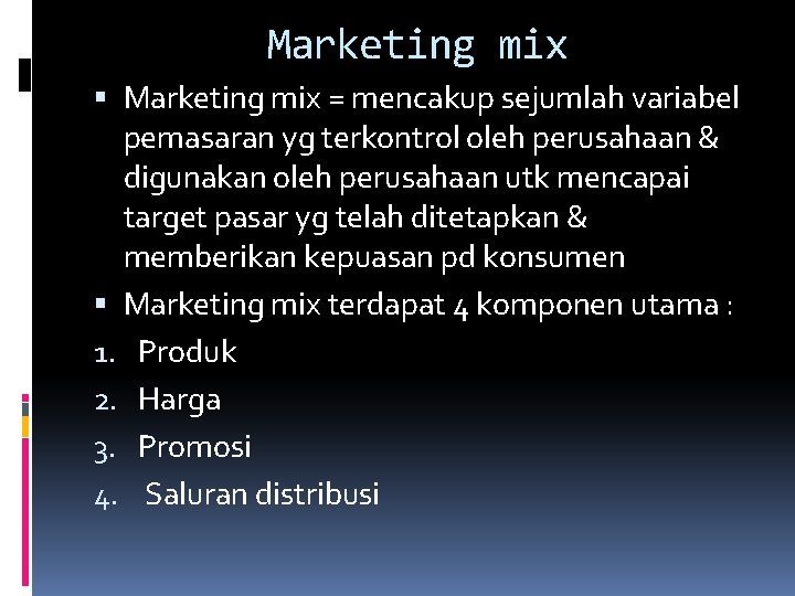 Marketing mix = mencakup sejumlah variabel pemasaran yg terkontrol oleh perusahaan & digunakan oleh