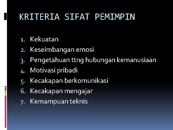 KRITERIA SIFAT PEMIMPIN 1. 2. 3. 4. 5. 6. 7. Kekuatan Keseimbangan emosi Pengetahuan
