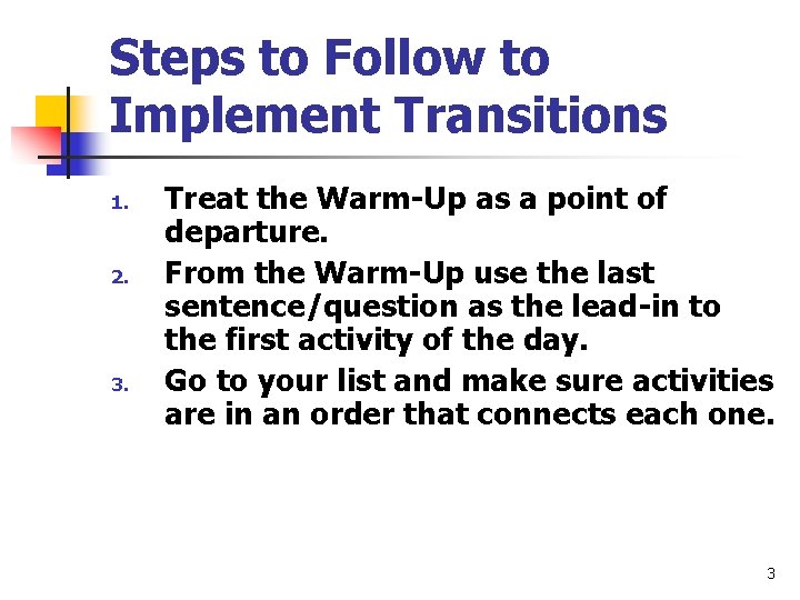 Steps to Follow to Implement Transitions 1. 2. 3. Treat the Warm-Up as a