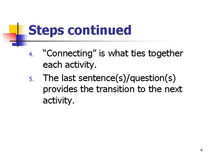 Steps continued 4. 5. “Connecting” is what ties together each activity. The last sentence(s)/question(s)