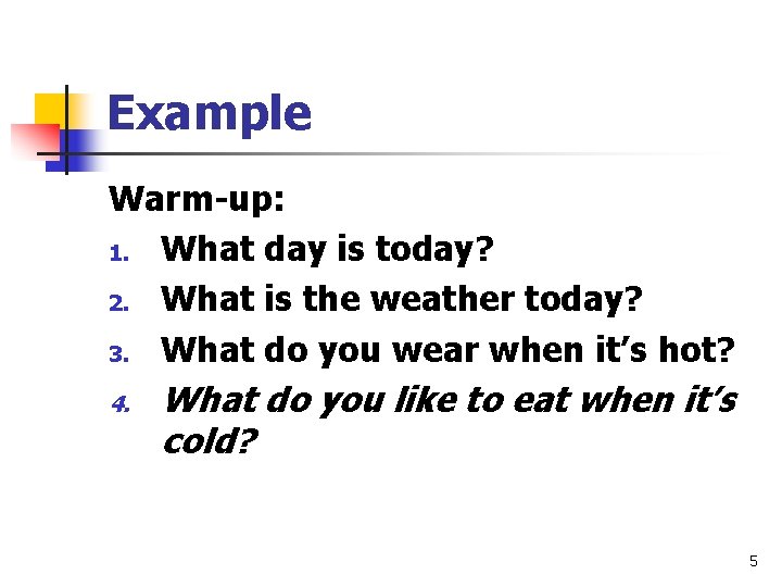 Example Warm-up: 1. What day is today? 2. What is the weather today? 3.