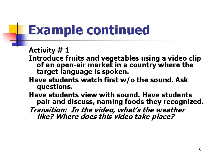 Example continued Activity # 1 Introduce fruits and vegetables using a video clip of