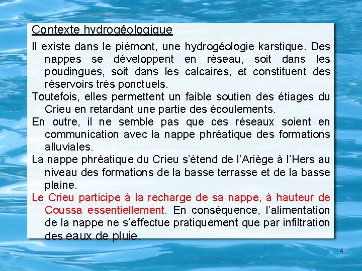 Contexte hydrogéologique Il existe dans le piémont, une hydrogéologie karstique. Des nappes se développent