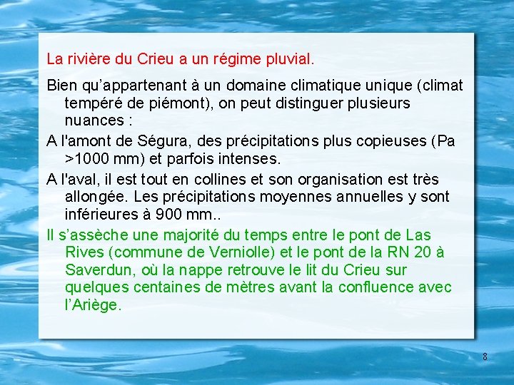 La rivière du Crieu a un régime pluvial. Bien qu’appartenant à un domaine climatique