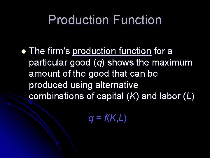 Production Function l The firm’s production function for a particular good (q) shows the