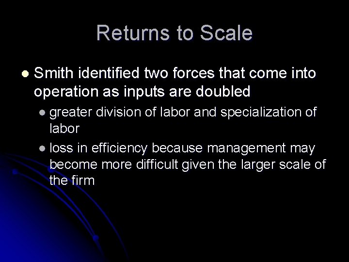 Returns to Scale l Smith identified two forces that come into operation as inputs