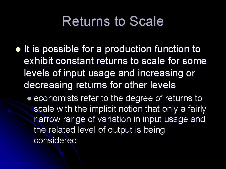 Returns to Scale l It is possible for a production function to exhibit constant