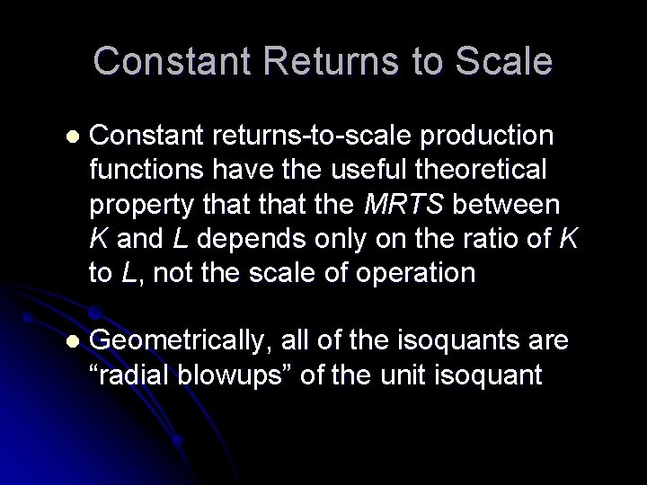 Constant Returns to Scale l Constant returns-to-scale production functions have the useful theoretical property