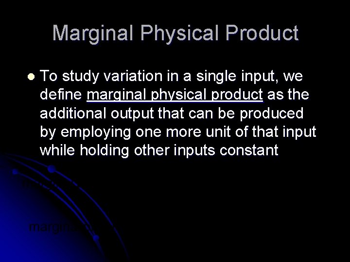 Marginal Physical Product l To study variation in a single input, we define marginal