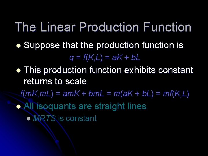 The Linear Production Function l Suppose that the production function is q = f(K,