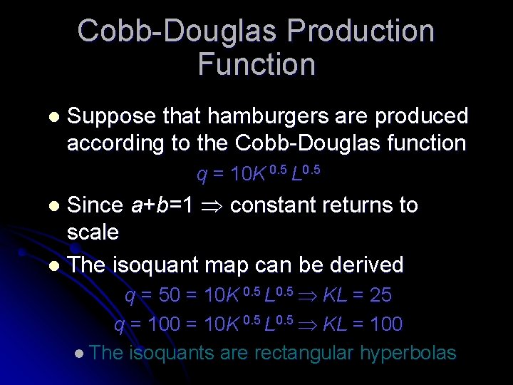 Cobb-Douglas Production Function l Suppose that hamburgers are produced according to the Cobb-Douglas function