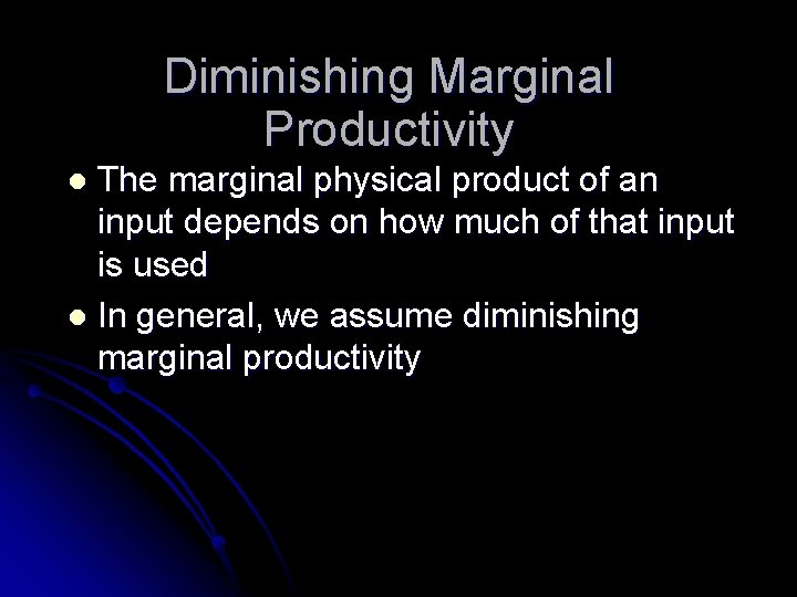 Diminishing Marginal Productivity The marginal physical product of an input depends on how much