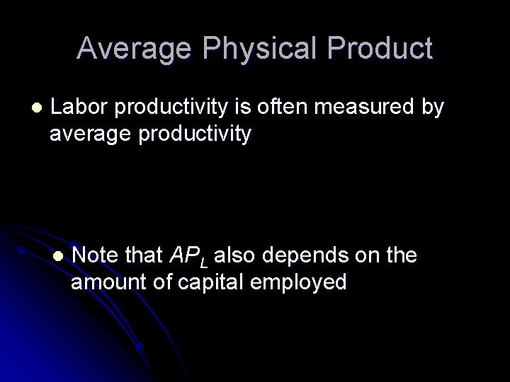 Average Physical Product l Labor productivity is often measured by average productivity l Note