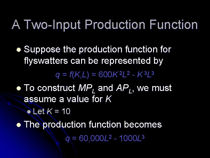 A Two-Input Production Function l Suppose the production function for flyswatters can be represented