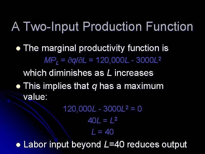 A Two-Input Production Function l The marginal productivity function is MPL = q/ L