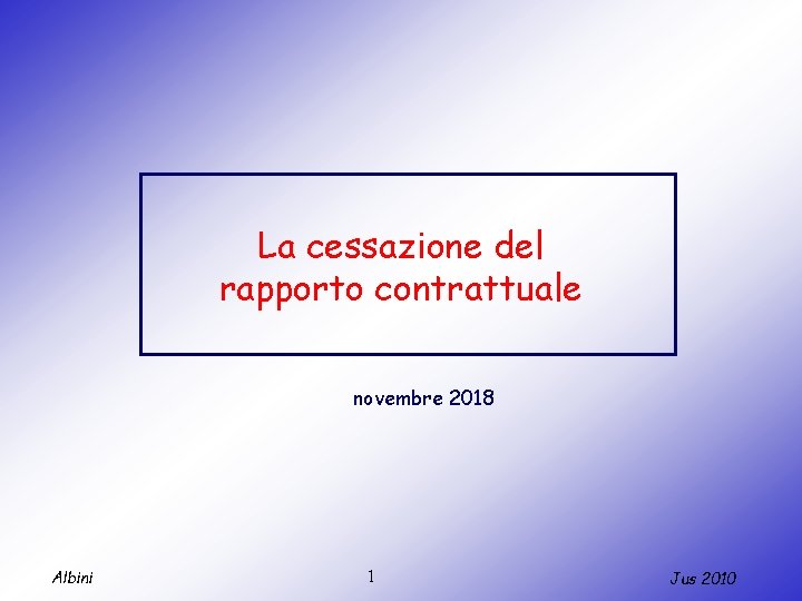 La cessazione del rapporto contrattuale novembre 2018 Albini 1 Jus 2010 