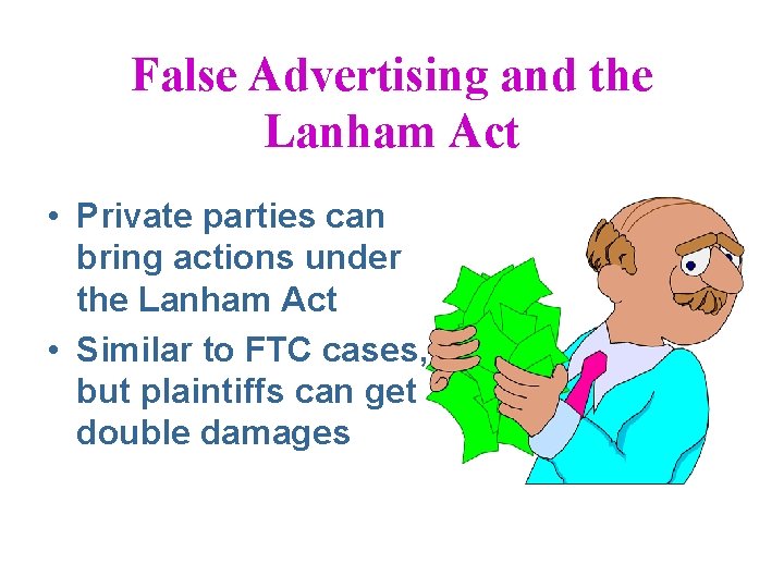 False Advertising and the Lanham Act • Private parties can bring actions under the