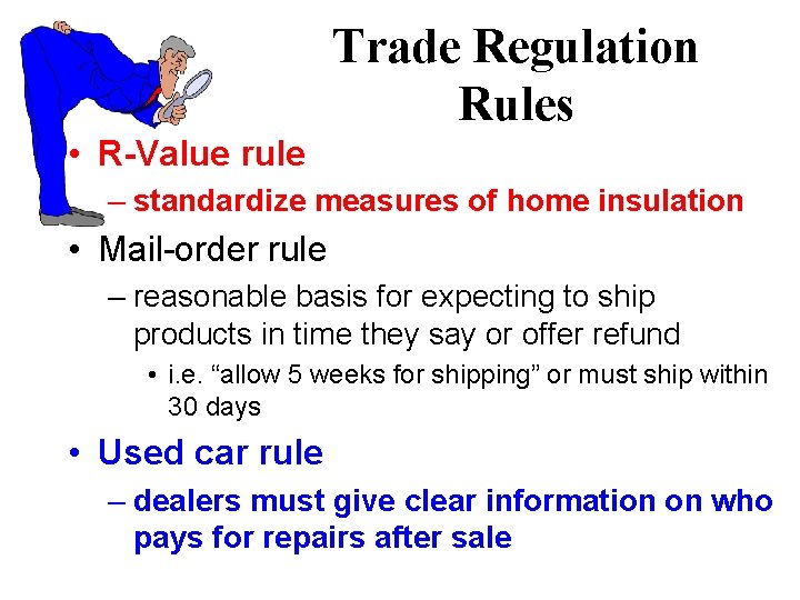 Trade Regulation Rules • R-Value rule – standardize measures of home insulation • Mail-order