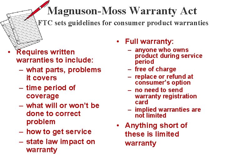 Magnuson-Moss Warranty Act FTC sets guidelines for consumer product warranties • Full warranty: •