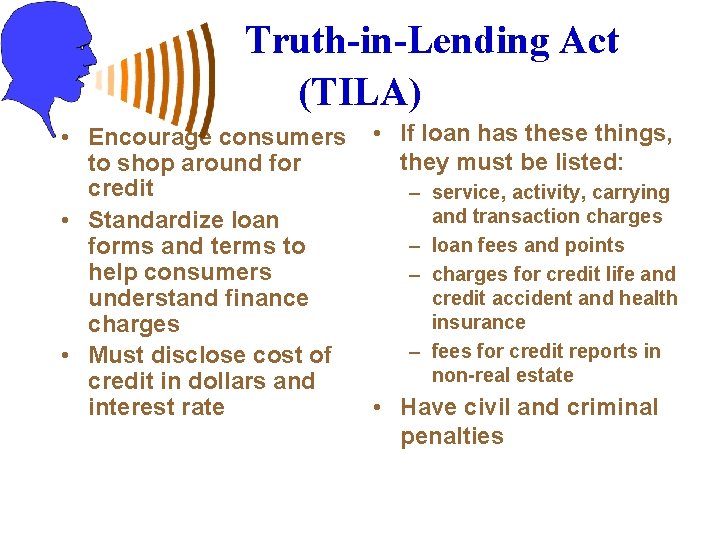 Truth-in-Lending Act (TILA) • Encourage consumers to shop around for credit • Standardize loan