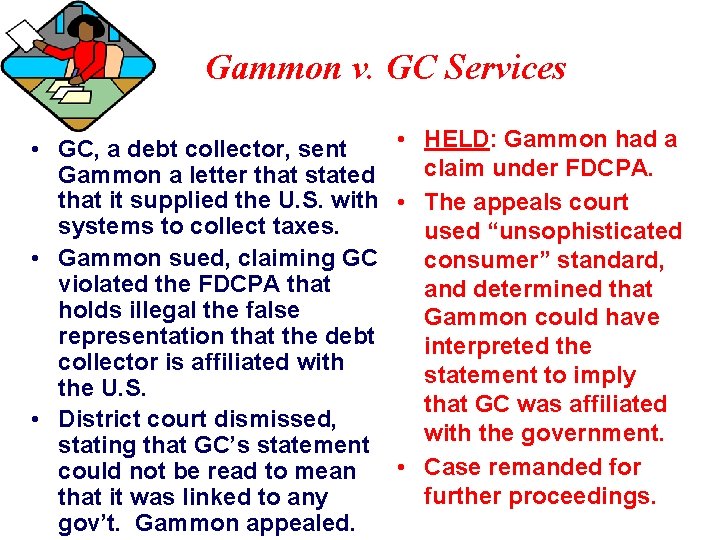 Gammon v. GC Services • HELD: Gammon had a • GC, a debt collector,