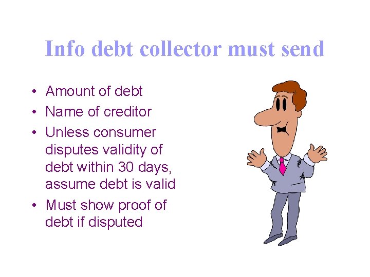 Info debt collector must send • Amount of debt • Name of creditor •