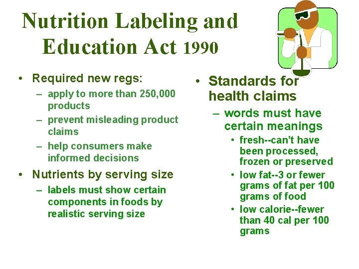 Nutrition Labeling and Education Act 1990 • Required new regs: – apply to more