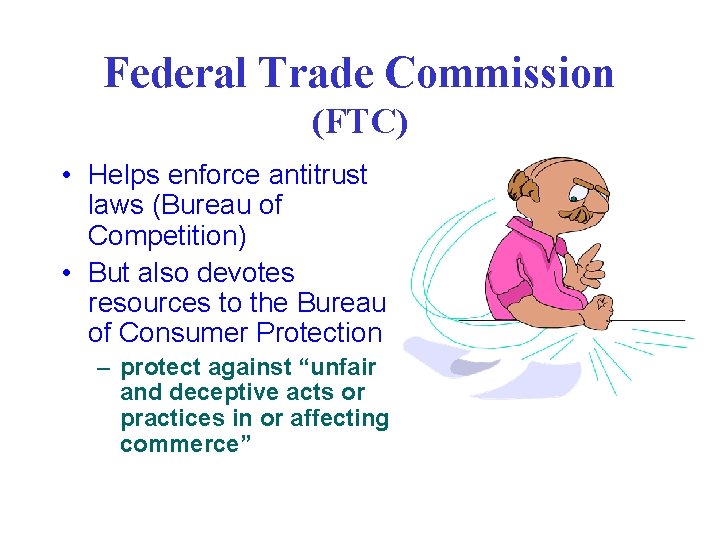 Federal Trade Commission (FTC) • Helps enforce antitrust laws (Bureau of Competition) • But