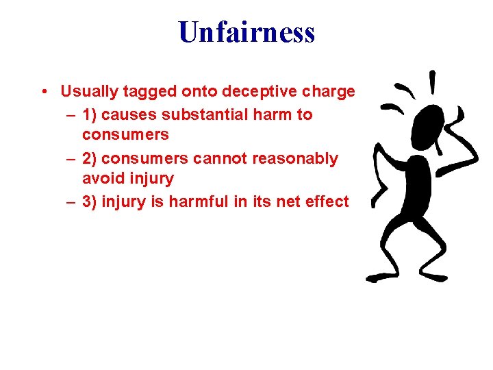 Unfairness • Usually tagged onto deceptive charge – 1) causes substantial harm to consumers