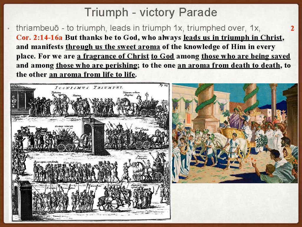 Triumph - victory Parade • thriambeuō - to triumph, leads in triumph 1 x,