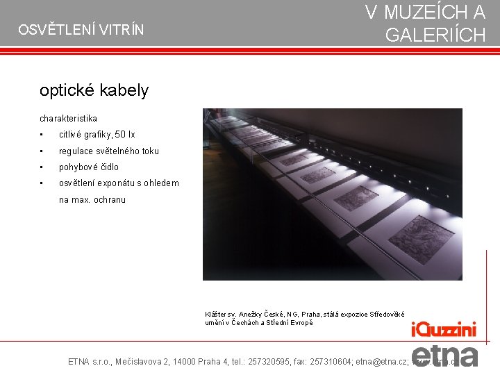 OSVĚTLENÍ VITRÍN V MUZEÍCH A GALERIÍCH optické kabely charakteristika • citlivé grafiky, 50 lx