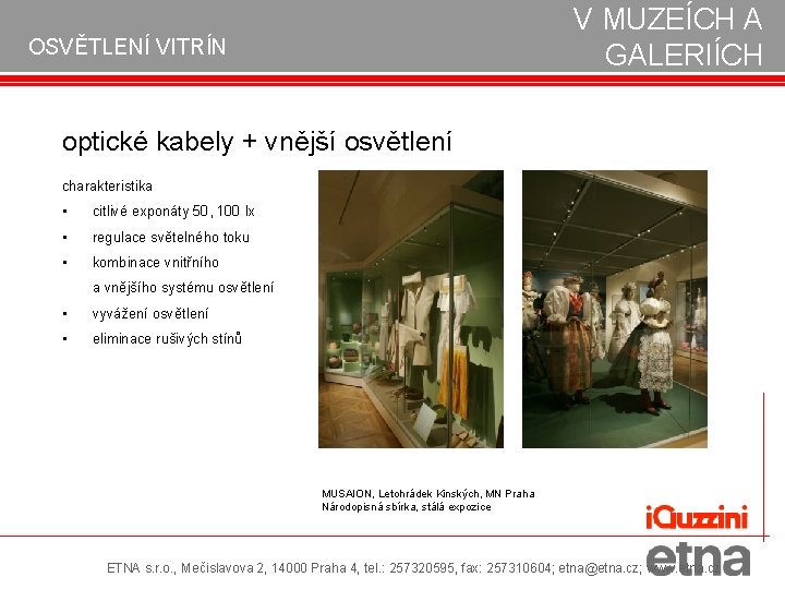 V MUZEÍCH A GALERIÍCH OSVĚTLENÍ VITRÍN optické kabely + vnější osvětlení charakteristika • citlivé