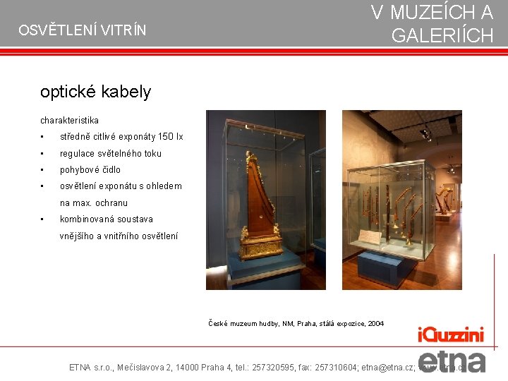 OSVĚTLENÍ VITRÍN V MUZEÍCH A GALERIÍCH optické kabely charakteristika • středně citlivé exponáty 150