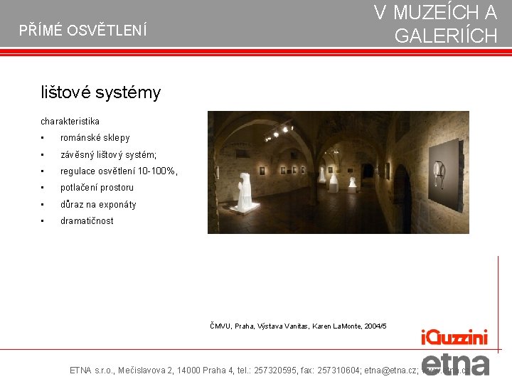 PŘÍMÉ OSVĚTLENÍ V MUZEÍCH A GALERIÍCH lištové systémy charakteristika • románské sklepy • závěsný