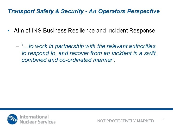 Transport Safety & Security - An Operators Perspective • Aim of INS Business Resilience