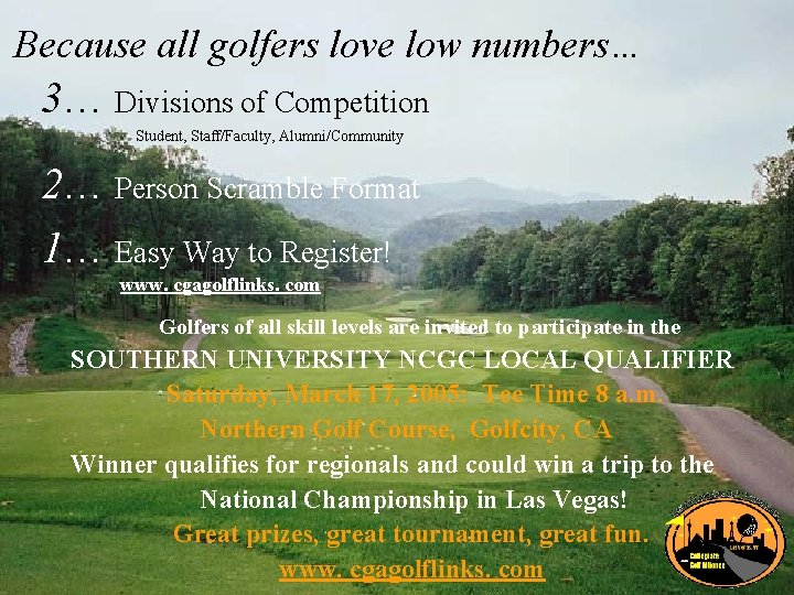 Because all golfers love low numbers… 3… Divisions of Competition Student, Staff/Faculty, Alumni/Community 2…