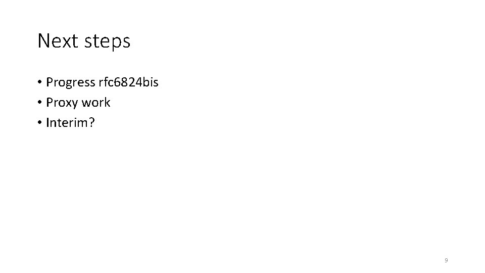 Next steps • Progress rfc 6824 bis • Proxy work • Interim? 9 