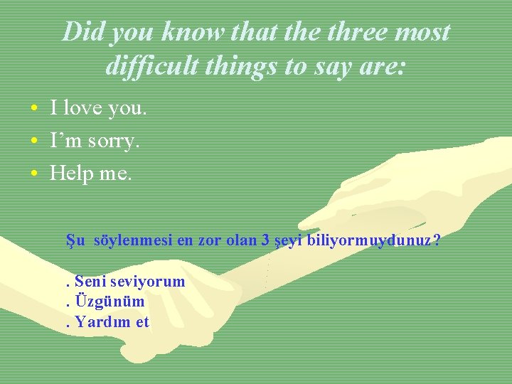 Did you know that the three most difficult things to say are: • I