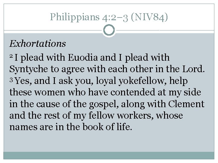 Philippians 4: 2– 3 (NIV 84) Exhortations 2 I plead with Euodia and I