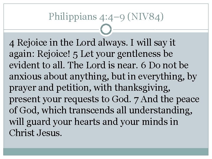 Philippians 4: 4– 9 (NIV 84) 4 Rejoice in the Lord always. I will