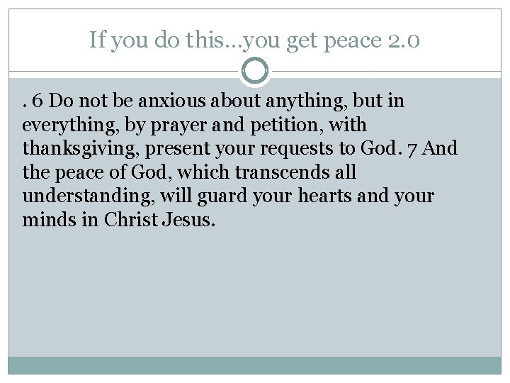 If you do this…you get peace 2. 0. 6 Do not be anxious about