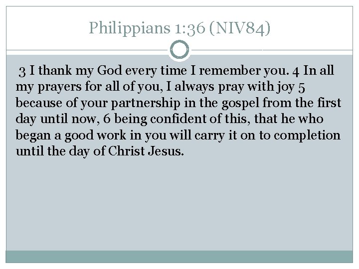 Philippians 1: 36 (NIV 84) 3 I thank my God every time I remember Philippians 1: 36 (NIV 84) 3 I thank my God every time I remember