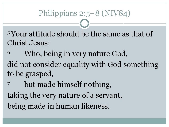 Philippians 2: 5– 8 (NIV 84) 5 Your attitude should be the same as