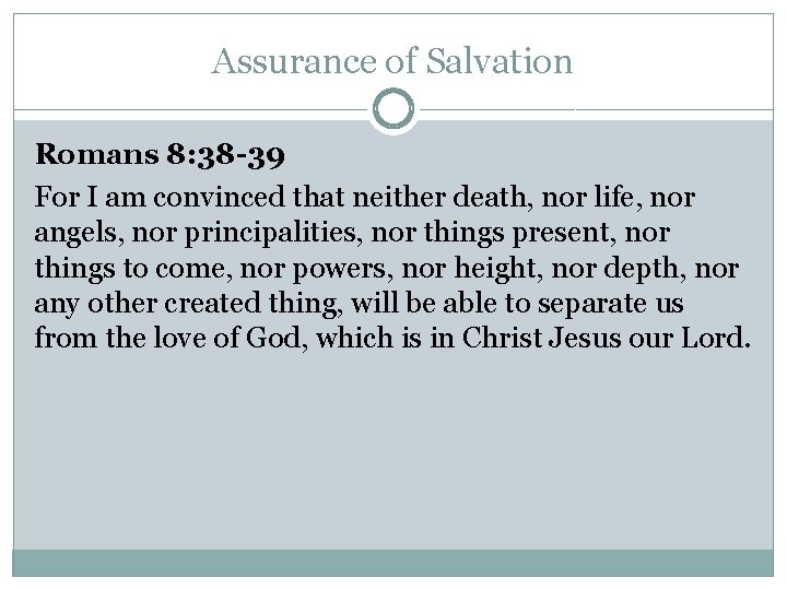 Assurance of Salvation Romans 8: 38 -39 For I am convinced that neither death,