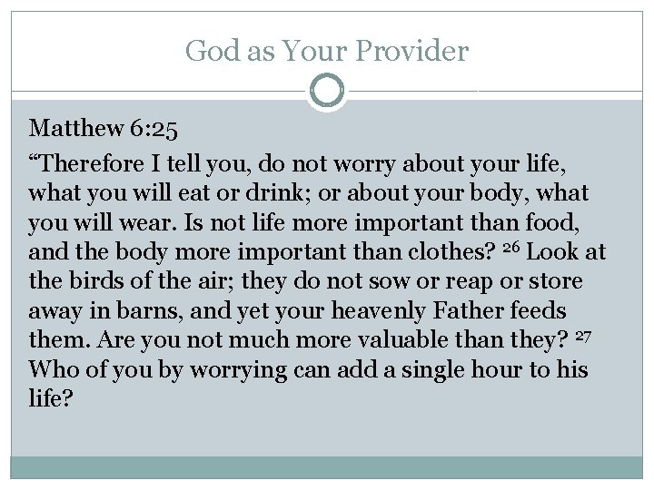 God as Your Provider Matthew 6: 25 “Therefore I tell you, do not worry