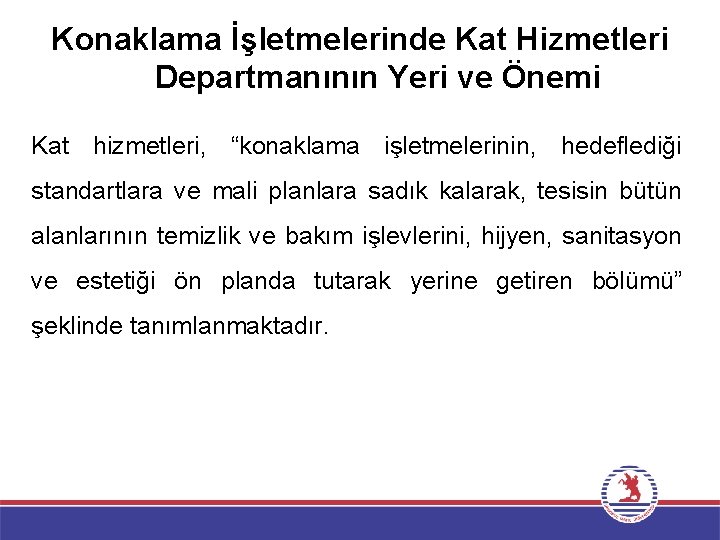 Konaklama İşletmelerinde Kat Hizmetleri Departmanının Yeri ve Önemi Kat hizmetleri, “konaklama işletmelerinin, hedeflediği standartlara