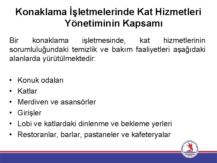 Konaklama İşletmelerinde Kat Hizmetleri Yönetiminin Kapsamı Bir konaklama işletmesinde, kat hizmetlerinin sorumluluğundaki temizlik ve