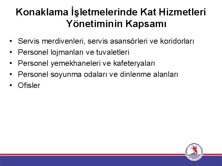 Konaklama İşletmelerinde Kat Hizmetleri Yönetiminin Kapsamı • • • Servis merdivenleri, servis asansörleri ve