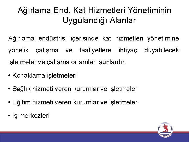 Ağırlama End. Kat Hizmetleri Yönetiminin Uygulandığı Alanlar Ağırlama endüstrisi içerisinde kat hizmetleri yönetimine yönelik